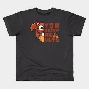 You Drive Me Nuts, Funny Squirrel Love Quote Kids T-Shirt